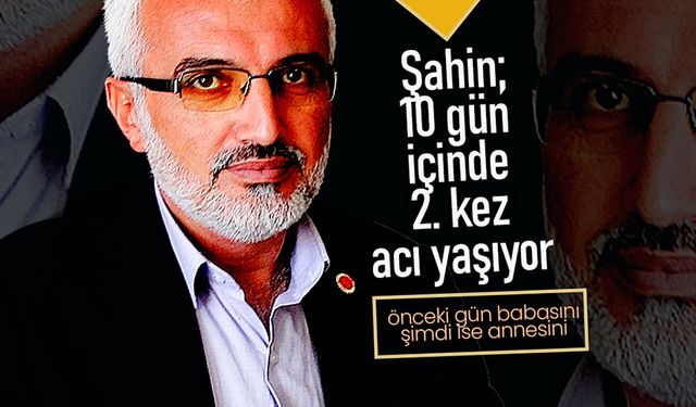 Şahin, 10 Gün İçinde İkinci Acıyı Yaşıyor