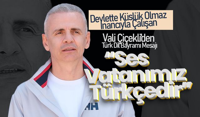 Vali Mehmet Fatih Çiçekli’den Türk Dil Bayramı Mesajı