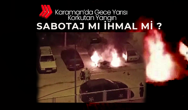Karaman’da Gece Yarısı Korkutan Yangın