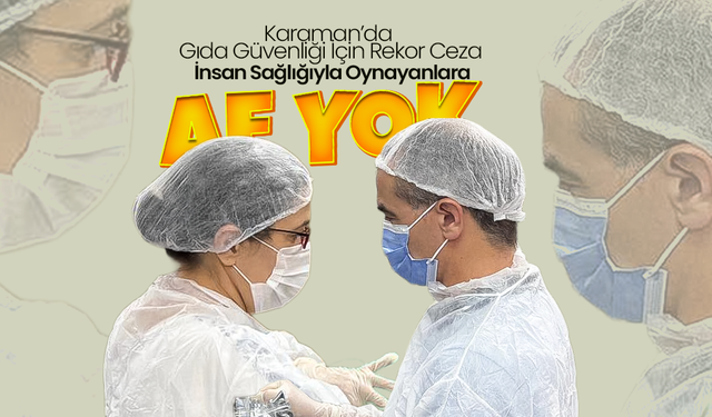 Karaman’da Gıda Güvenliği İçin Rekor Ceza