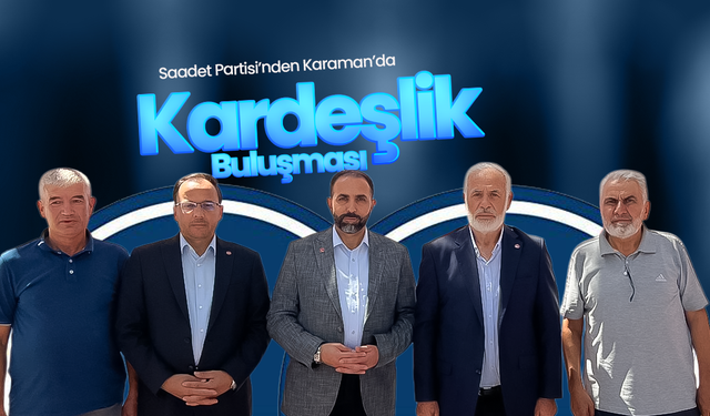Saadet Partisi’nden Karaman’da “Kardeşlik Buluşması”