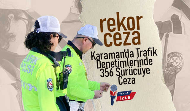 Karaman’da Trafik Denetimlerinde Rekor Ceza