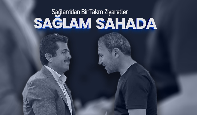 Sağlam'dan Bir Takım Ziyaretler