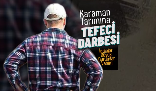Karaman Tarımına Tefeci Darbesi