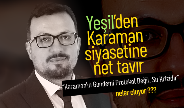 Yeşil'den Karaman Siyasetine Net Tavır