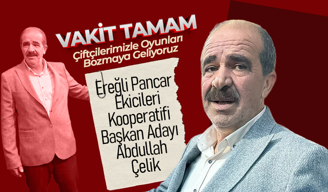 Çelik; Çiftçilerimizle Oyunları Bozmaya Geliyoruz