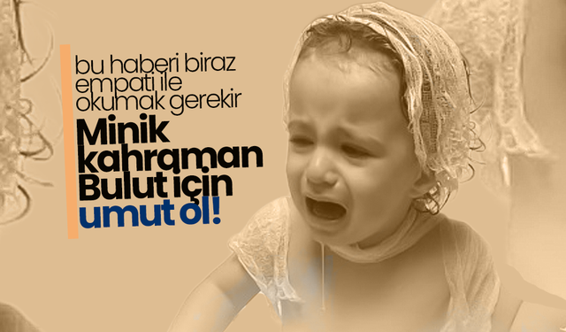 Minik kahraman Bulut İçin Umut Ol!