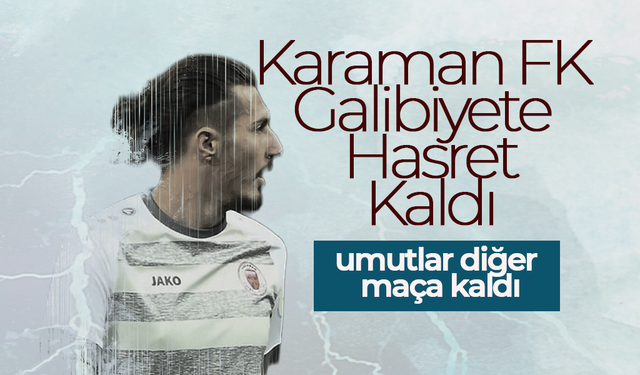 Karaman FK Galibiyete Hasret Kaldı