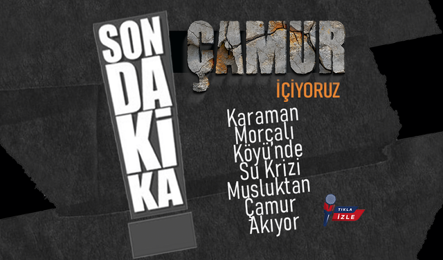 Karaman'da Su Krizi;  Musluktan Çamur Akıyor