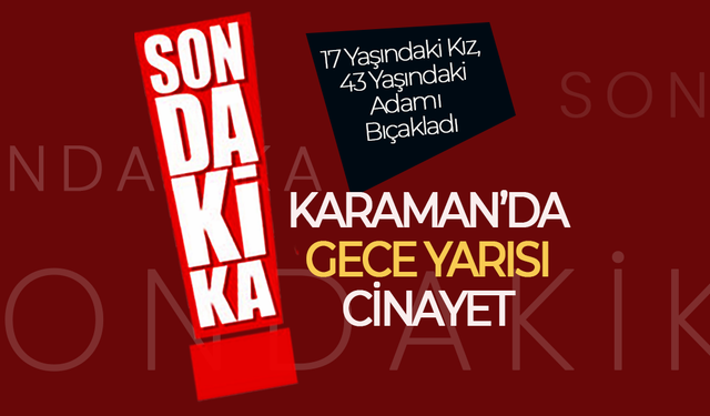 Karaman’da Geceyarısı Esrarengiz  Cinayet