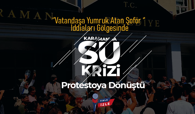 Karaman’da Su Krizi Protestoya Dönüştü