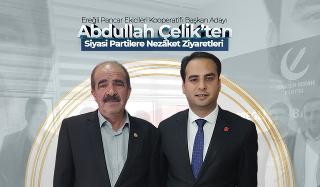 Abdullah Çelik’ten Siyasi Partilere Nezaket Ziyaretleri