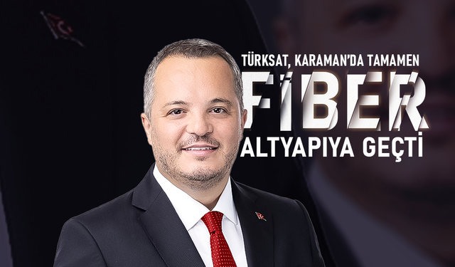 Türksat, Karaman’da Tamamen Fiber Altyapıya Geçti