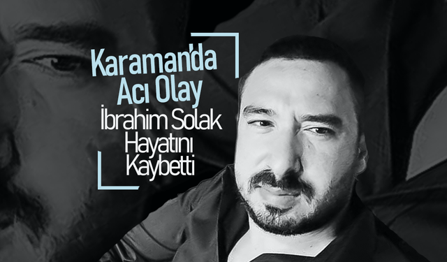 İbrahim Solak Hayatını Kaybetti