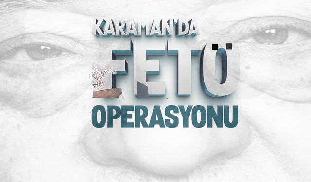 Karaman'da FETÖ Operasyonu.. Gözaltılar Var