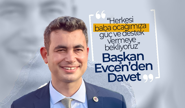 Evcen;“Herkesi Baba Ocağımıza Bekliyoruz”