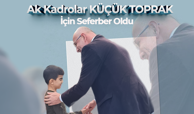 Ak Kadrolar Küçük Toprak İçin Seferber Oldu