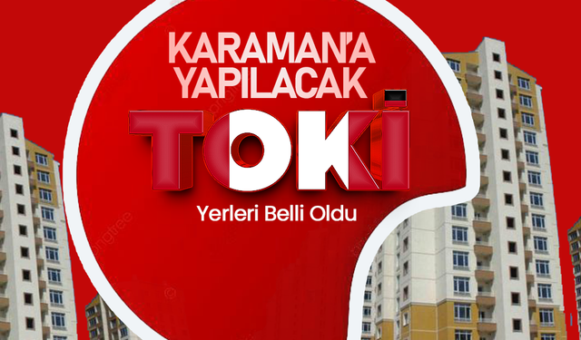 Karaman'a Yapılacak TOKİ  Yerleri Belli Oldu