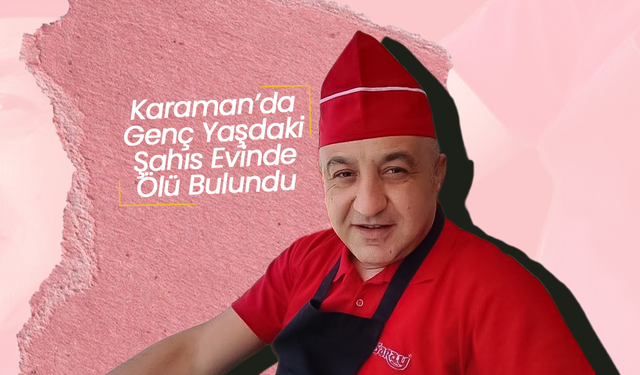 Karaman'da Genç Şahıs Evinde Ölü Bulundu