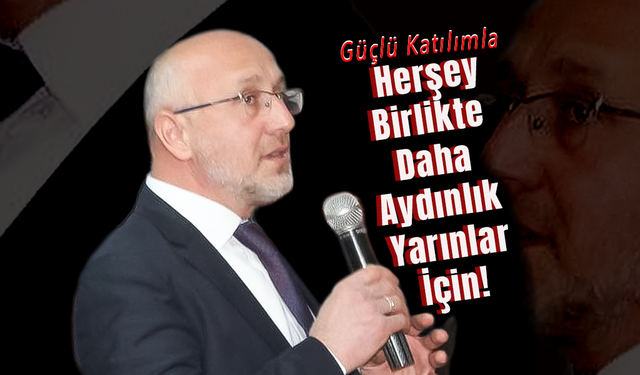 Hedef Birlikte Daha Aydınlık Yarınlar İçin !
