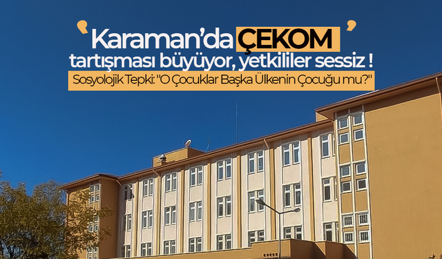 Karaman'da ÇEKOM Tartışması Büyüyor !
