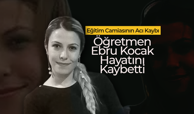 Öğretmen Ebru Kocak Hayatını Kaybetti