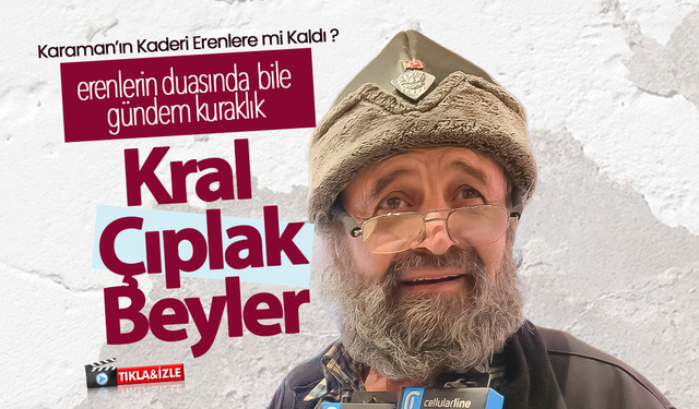 Karaman'da Kuraklık Zirvana ! '' Kral Çıplak Beyler ''