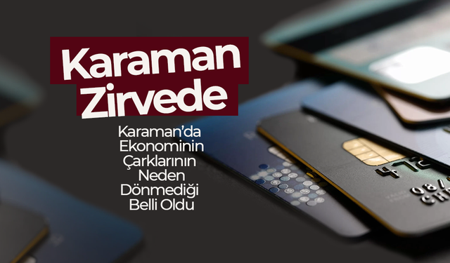 Karaman Borç Batağında! BDDK Verileri Alarm Veriyor