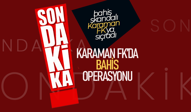 Karaman FK'da Bahis Operasyonu