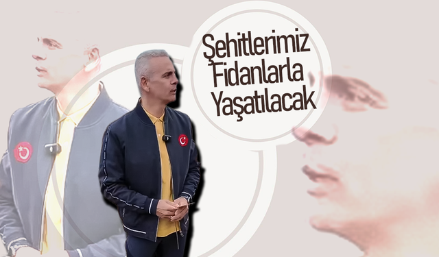 Şehitlerimizin Adı Fidanlarla Yaşatılacak