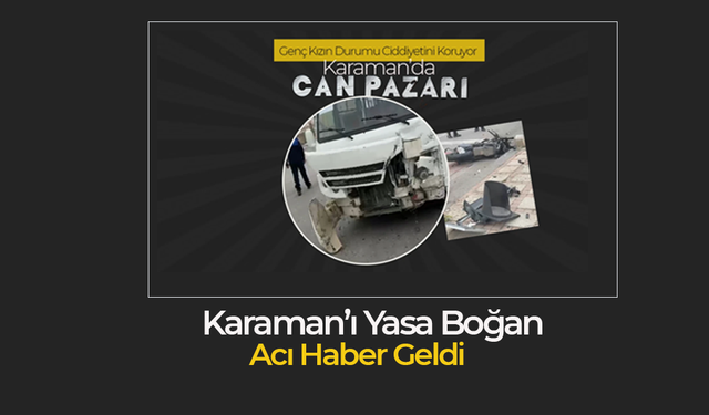 Karaman’ı Yasa Boğan Acı Haber Geldi