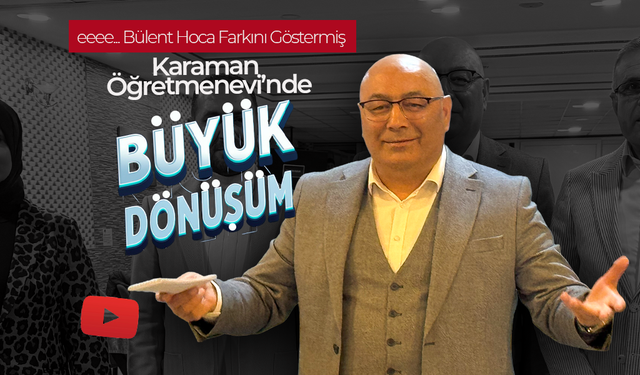 Karaman Öğretmenevi’nde Büyük Dönüşüm