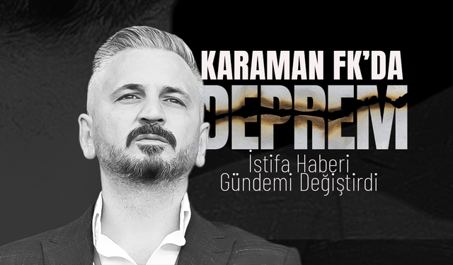 Karaman FK’da Beklenen "Deprem"