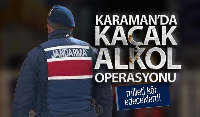 Karaman'da Kaçak Alkol Operasyonu ... Milleti Kör Edeceklerdi