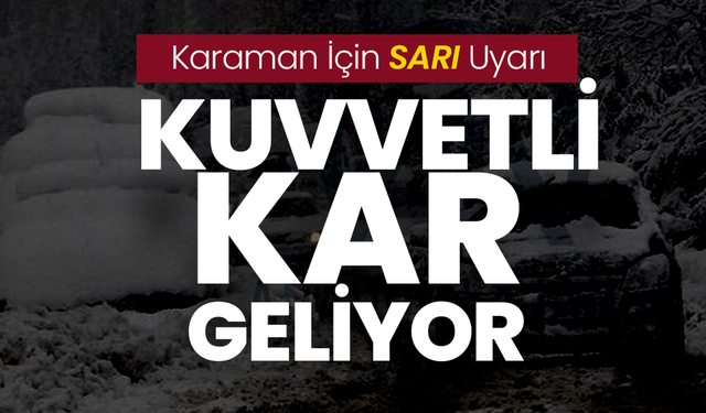 Meteoroloji'den Karaman İçin "Kuvvetli Kar" Alarmı!