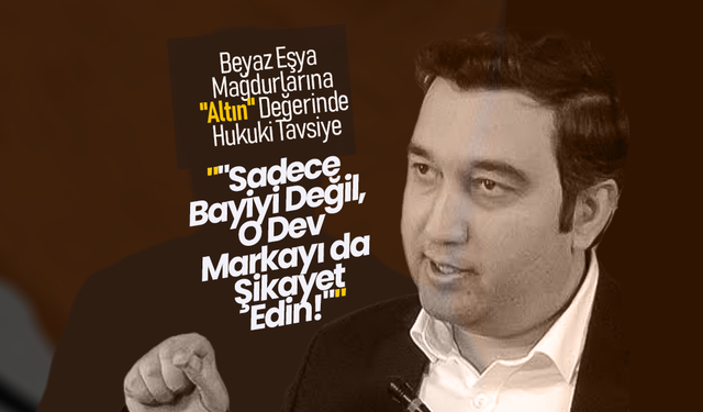 Beyaz Eşya Mağdurlarına "Altın" Değerinde Hukuki Tavsiye