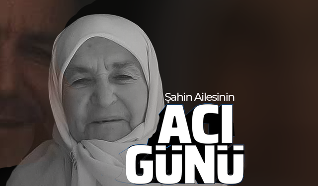 Şahin Âilesinin Acı Kaybı