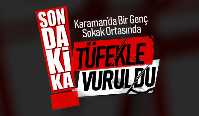 Karaman'da Sokak Ortasında Tüfekle Vuruldu