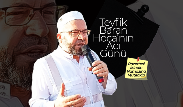 Teyfik Baran Hoca'nın Acı Günü