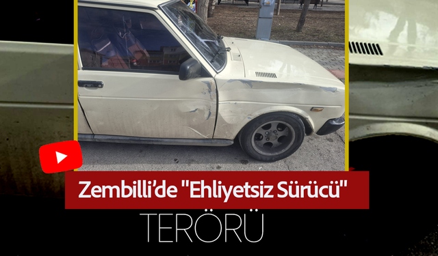 Zembilli’de "Ehliyetsiz Sürücü" Terörü