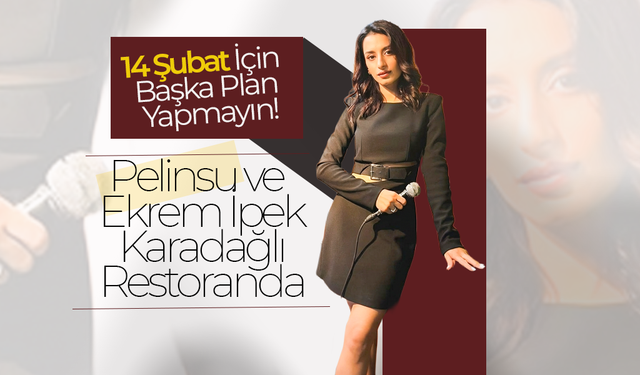 14 Şubat İçin Başka Plan Yapmayın !