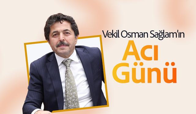 Vekil Osman Sağlam’ın Acı Günü