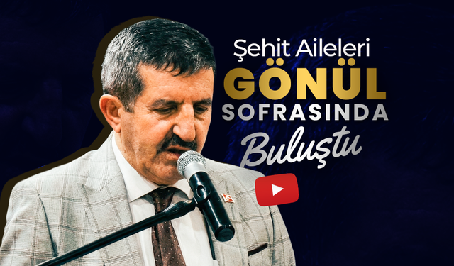 Şehit Aileleri "Gönül Sofrası"nda Buluştu