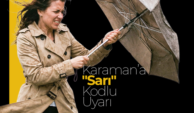 Karaman’a "Sarı" Kodlu Uyarı