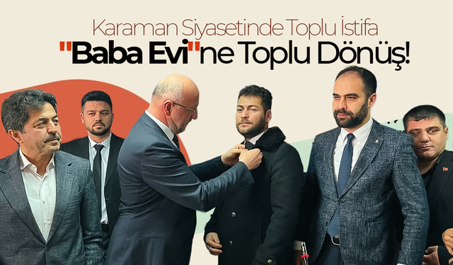 Karaman Siyasetinde "Baba Evi"ne Toplu Dönüş!