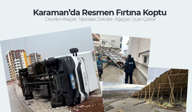 Karaman’da Resmen Fırtına Koptu
