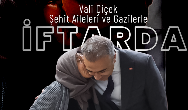 Vali Çiçek, Şehit Aileleri ve Gazilerle İftarda Buluştu