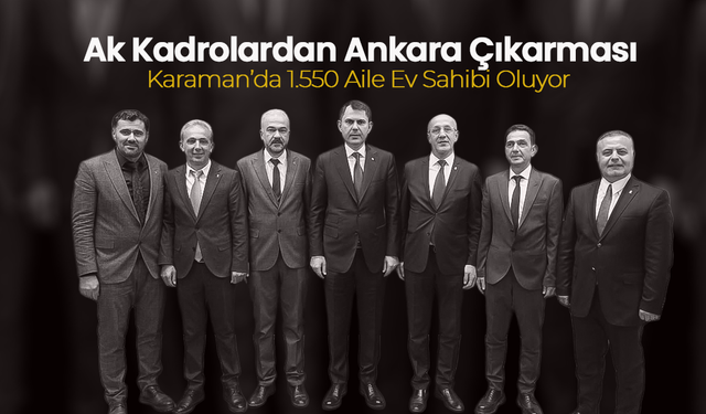 Karaman’da 1.550 Aile Ev Sahibi Oluyor