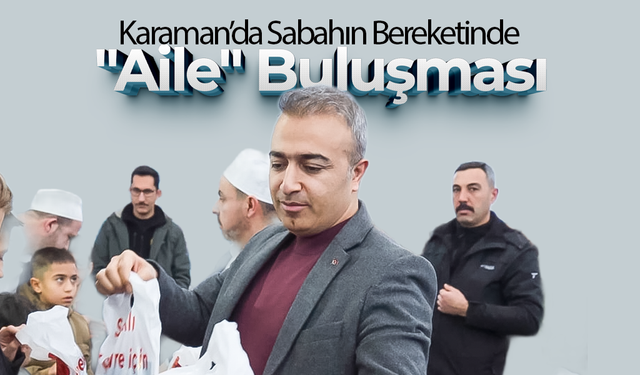 Karaman’da Sabahın Bereketinde "Aile" Buluşması