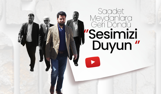 Saadet Partisi Meydanlara Geri Döndü